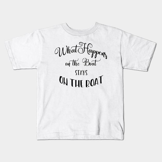 What Happens on the Boat Stays on the Boat Kids T-Shirt by DougB